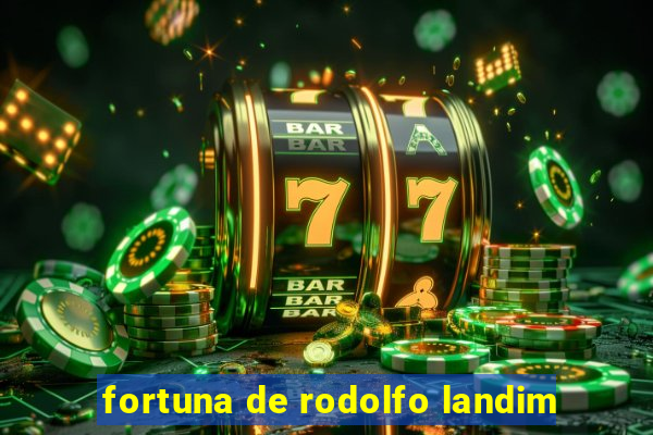 fortuna de rodolfo landim